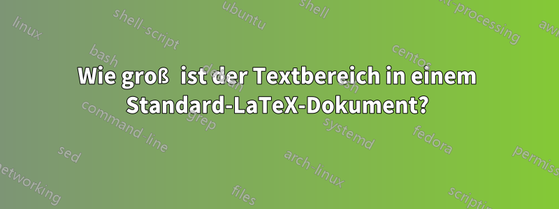 Wie groß ist der Textbereich in einem Standard-LaTeX-Dokument?