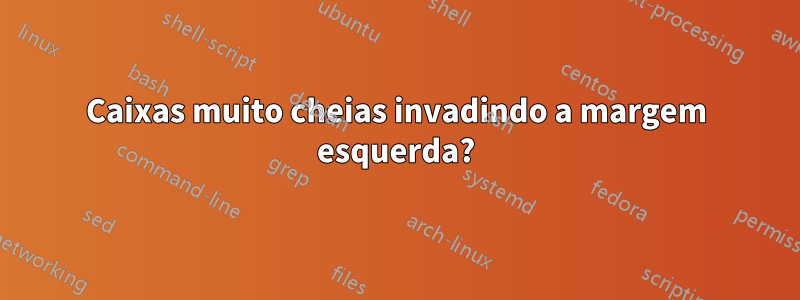 Caixas muito cheias invadindo a margem esquerda?