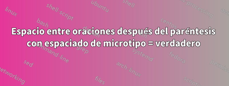 Espacio entre oraciones después del paréntesis con espaciado de microtipo = verdadero