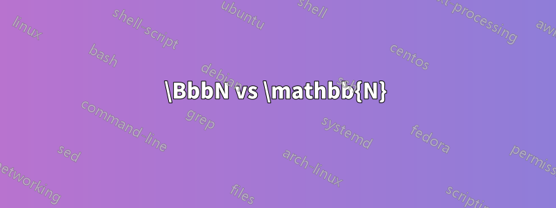 \BbbN vs \mathbb{N}