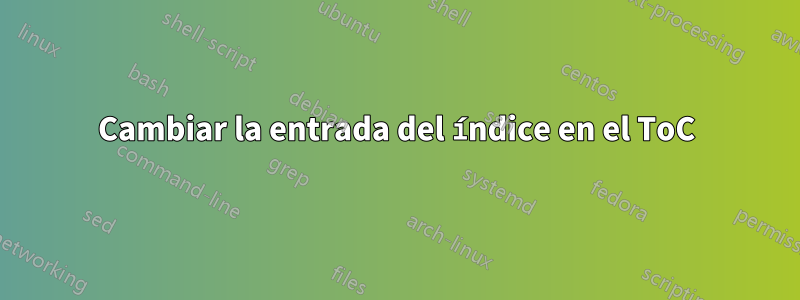 Cambiar la entrada del índice en el ToC