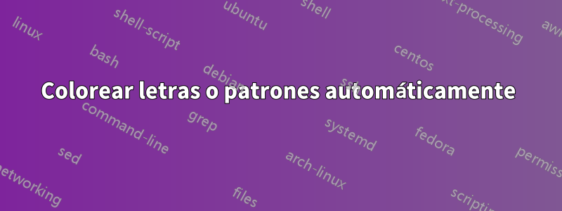 Colorear letras o patrones automáticamente