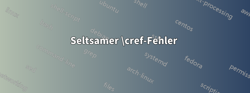 Seltsamer \cref-Fehler