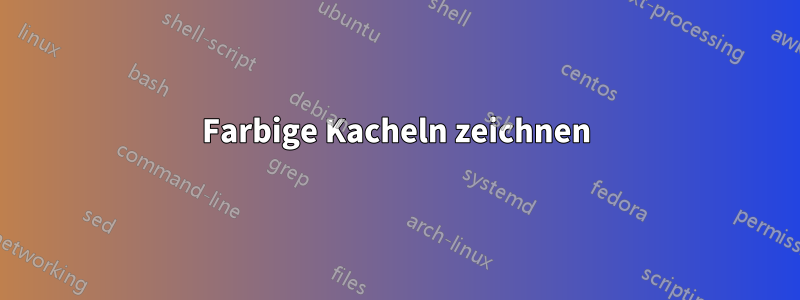 Farbige Kacheln zeichnen