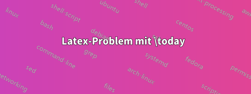 Latex-Problem mit \today 