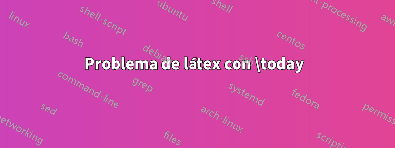 Problema de látex con \today 