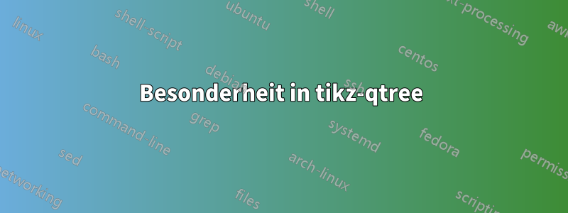 Besonderheit in tikz-qtree