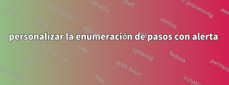 personalizar la enumeración de pasos con alerta