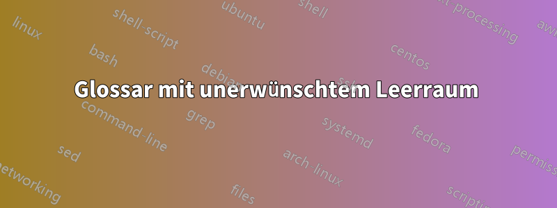 Glossar mit unerwünschtem Leerraum