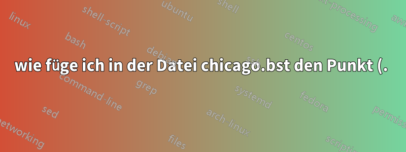 wie füge ich in der Datei chicago.bst den Punkt (.) vor dem Jahr hinzu?