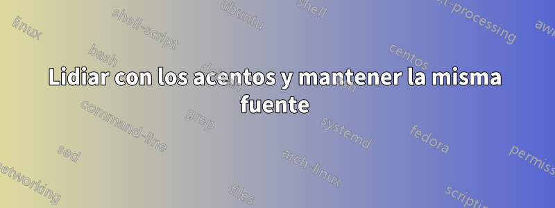 Lidiar con los acentos y mantener la misma fuente