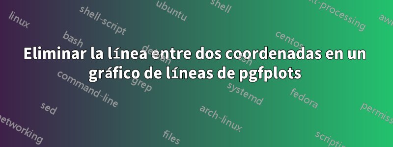 Eliminar la línea entre dos coordenadas en un gráfico de líneas de pgfplots