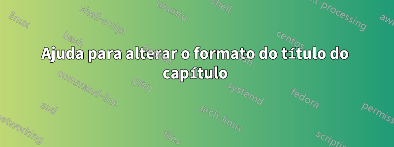 Ajuda para alterar o formato do título do capítulo