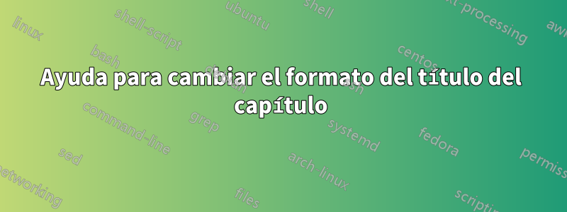 Ayuda para cambiar el formato del título del capítulo