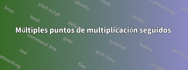 Múltiples puntos de multiplicación seguidos