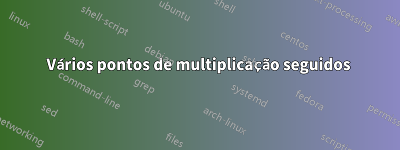 Vários pontos de multiplicação seguidos