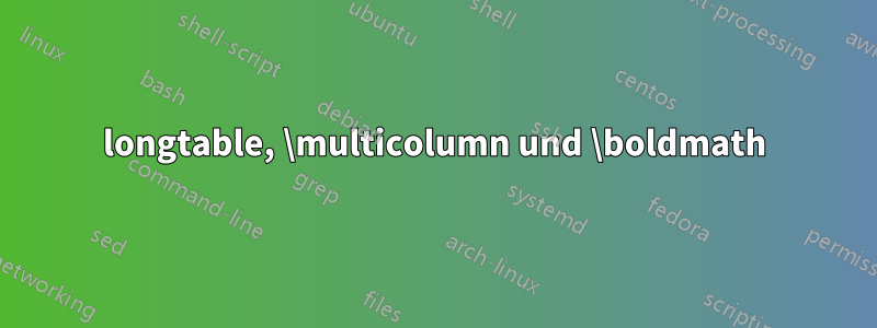 longtable, \multicolumn und \boldmath