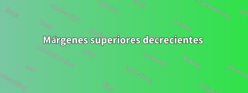 Márgenes superiores decrecientes