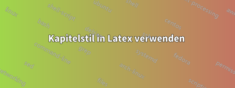 Kapitelstil in Latex verwenden