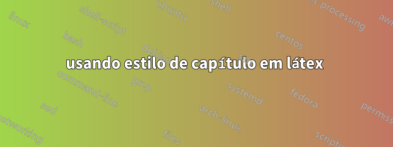 usando estilo de capítulo em látex