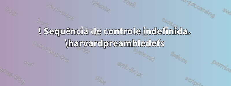 ! Sequência de controle indefinida. \harvardpreambledefs