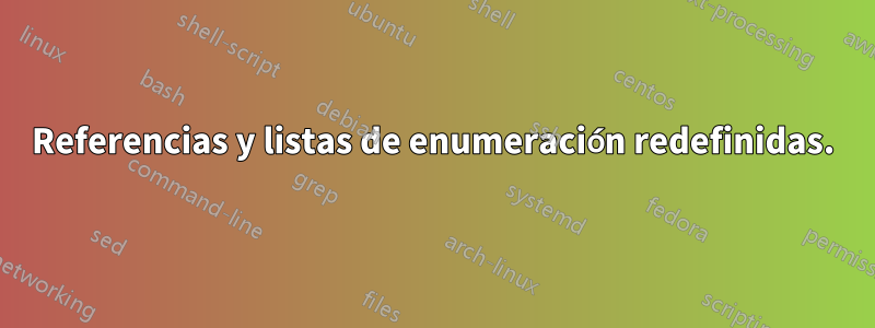 Referencias y listas de enumeración redefinidas.
