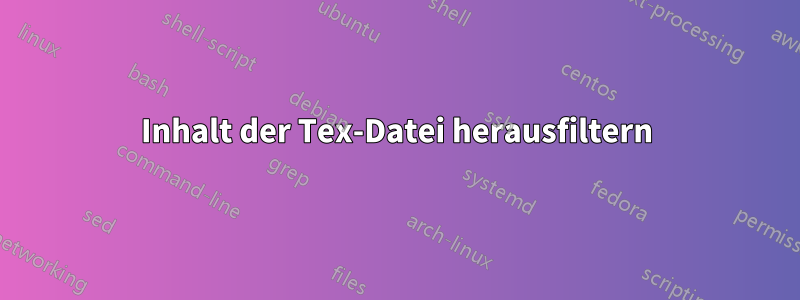 Inhalt der Tex-Datei herausfiltern