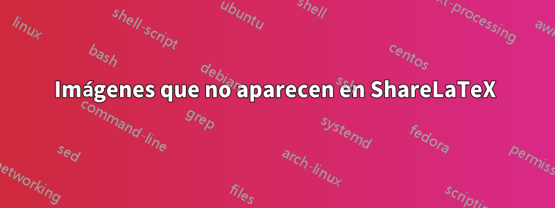 Imágenes que no aparecen en ShareLaTeX