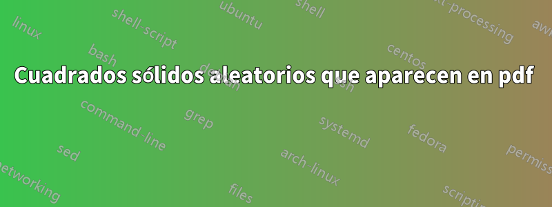 Cuadrados sólidos aleatorios que aparecen en pdf 