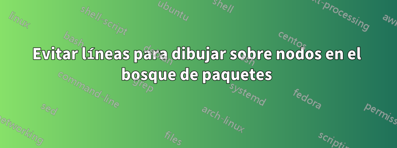 Evitar líneas para dibujar sobre nodos en el bosque de paquetes
