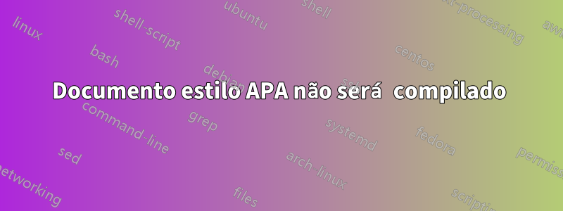 Documento estilo APA não será compilado