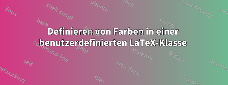 Definieren von Farben in einer benutzerdefinierten LaTeX-Klasse
