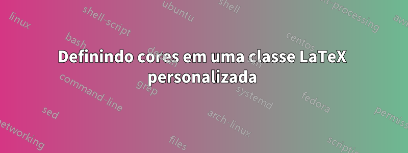 Definindo cores em uma classe LaTeX personalizada