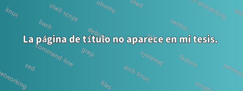 La página de título no aparece en mi tesis.