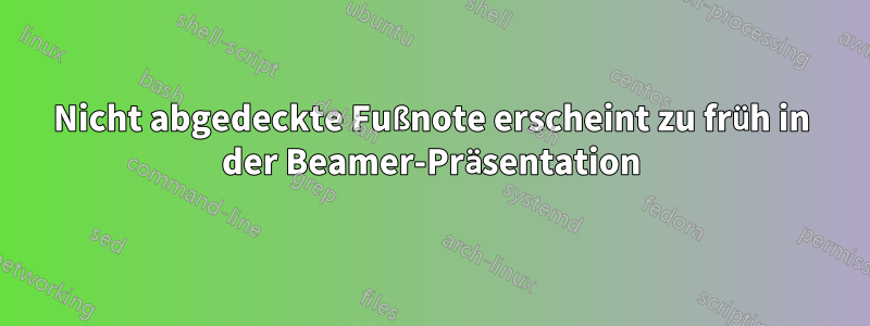 Nicht abgedeckte Fußnote erscheint zu früh in der Beamer-Präsentation