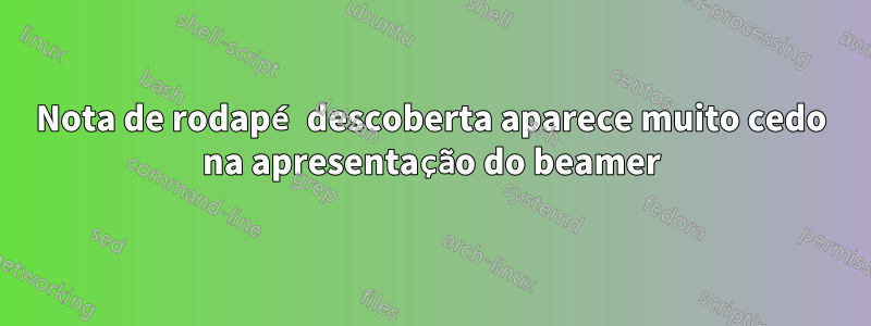 Nota de rodapé descoberta aparece muito cedo na apresentação do beamer