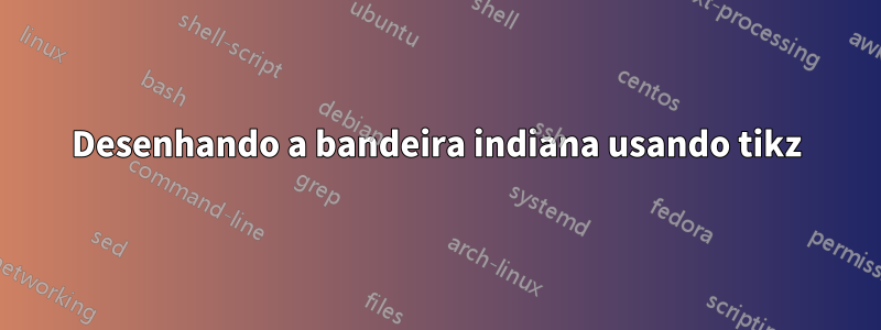 Desenhando a bandeira indiana usando tikz