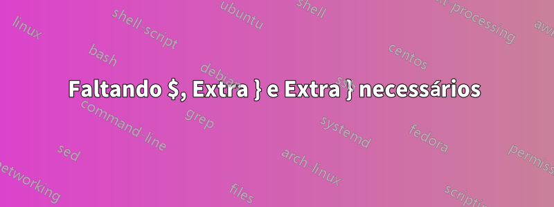 Faltando $, Extra } e Extra } necessários