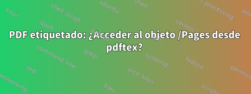 PDF etiquetado: ¿Acceder al objeto /Pages desde pdftex?