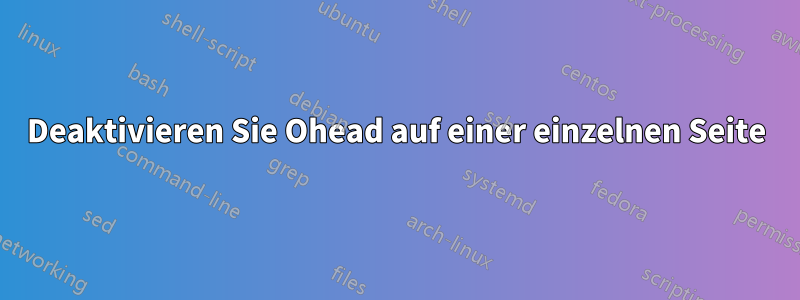 Deaktivieren Sie Ohead auf einer einzelnen Seite