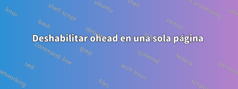 Deshabilitar ohead en una sola página