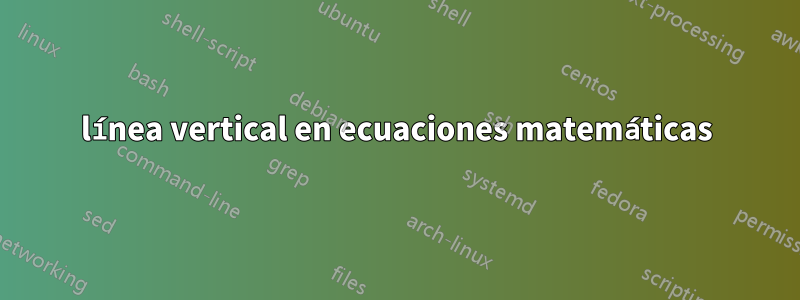 línea vertical en ecuaciones matemáticas