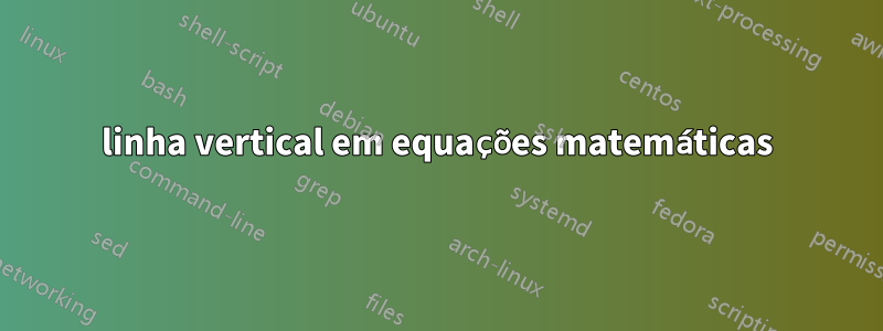 linha vertical em equações matemáticas