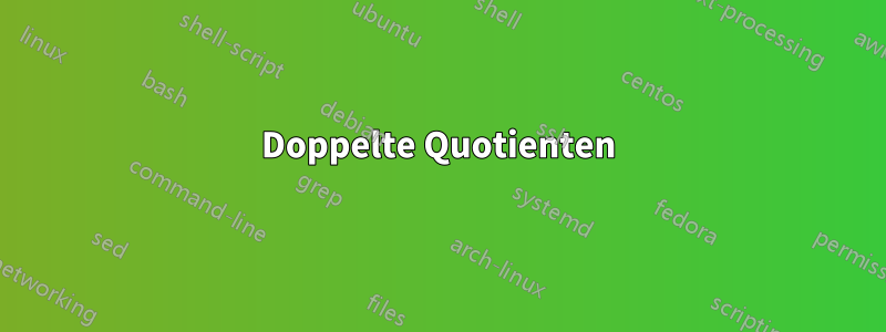 Doppelte Quotienten