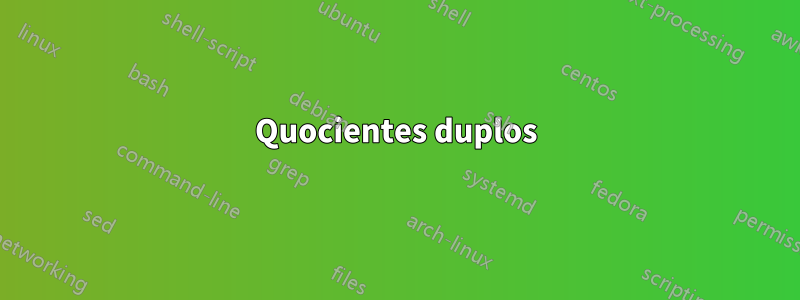 Quocientes duplos