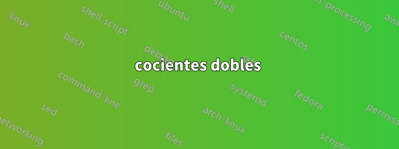 cocientes dobles