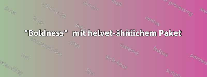 "Boldness" mit helvet-ähnlichem Paket