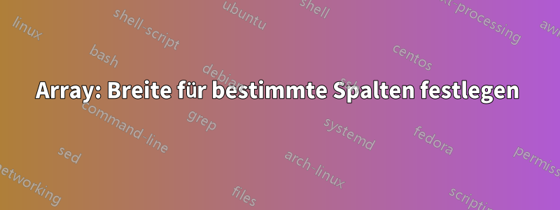 Array: Breite für bestimmte Spalten festlegen
