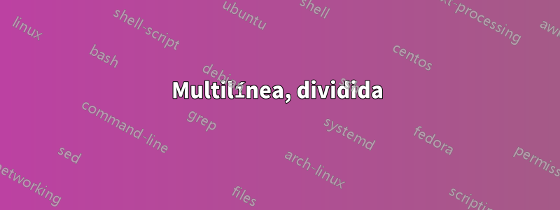 Multilínea, dividida