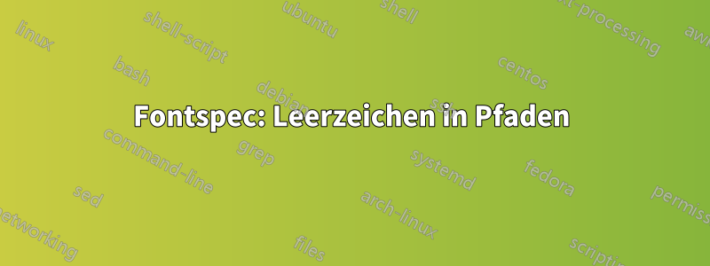 Fontspec: Leerzeichen in Pfaden